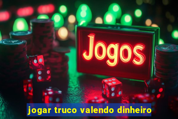 jogar truco valendo dinheiro